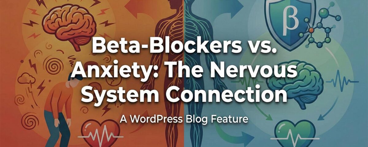 Beta-Blockers vs. Anxiety Understanding the Nervous System