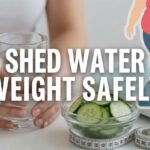 Water Retention How to Shed Water Weight Safely
